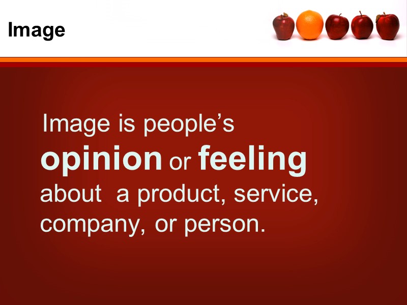 Image     Image is people’s  opinion or feeling  about